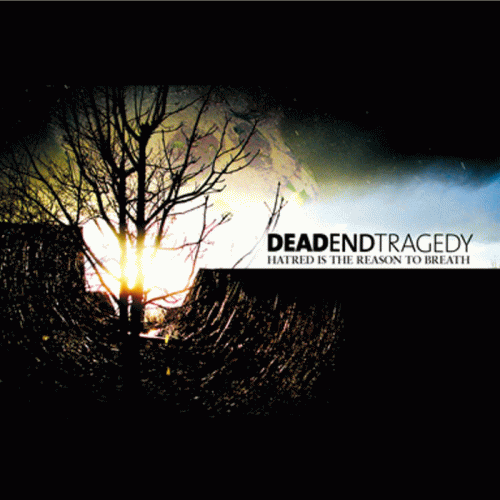 Dead End Tragedy : Hatred Is the Reason to Breath